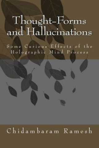 Kniha Thought-Forms and Hallucinations: Some Curious Effects of the Holographic Mind Process Chidambaram Ramesh