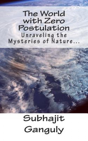 Kniha The World with Zero Postulation: Unraveling the Mysteries of Nature... Subhajit Ganguly