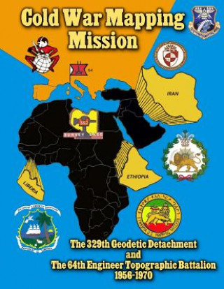 Kniha Cold War Mapping Mission: The 329th Geodetic Detachment and The 64th Engineer Topographic Battalion 1956-1970 The History Team