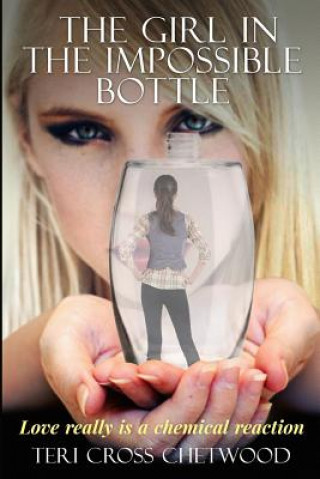 Carte The Girl In the Impossible Bottle Teri Cross Chetwood