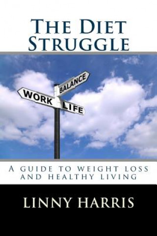 Kniha The Diet Struggle: A simple, easy to follow guide to weight loss and living healthy Linny Harris