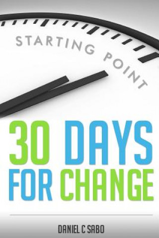 Book 30 Days for Change: Starting Point Daniel C Sabo