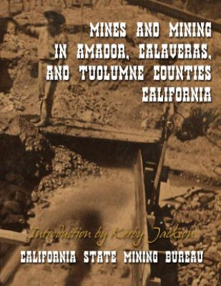 Carte Mines and Mining in Amador, Calaveras and Tuolumne Counties, California California State Mining Bureau