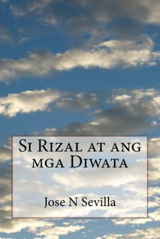 Kniha Si Rizal at Ang MGA Diwata Jose N Sevilla