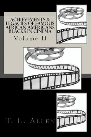 Könyv Achievements & Legacies of Famous African Americans: Blacks In Cinema T L Allen