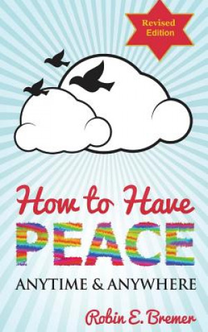 Book How to Have Peace: Anytime & Anywhere Robin Bremer