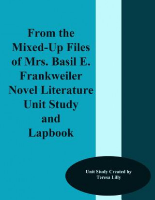 Kniha From the Mixed-Up Files of Mrs. Basil E. Frankweiler Novel Literature Unit Study and Lapbook Teresa Lilly