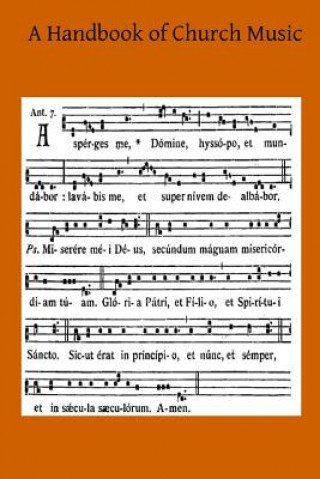 Knjiga A Handbook of Church Music: A Practical Guide for All Those Having the Charge of Schools and Choirs, And Others Who Desire to Restore Plainsong to F Clement C Egerton