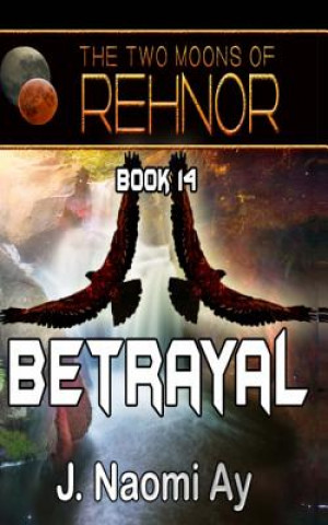 Buch Betrayal: The Two Moons of Rehnor, Book 14 J Naomi Ay