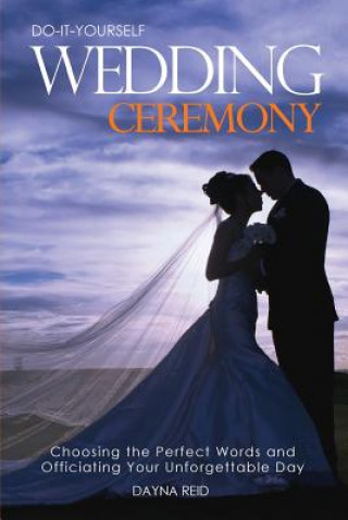 Kniha Do-It-Yourself Wedding Ceremony Dayna Reid
