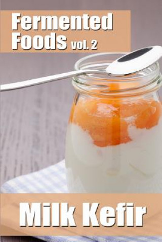 Könyv Fermented Foods vol. 2: Milk Kefir Meghan Grande