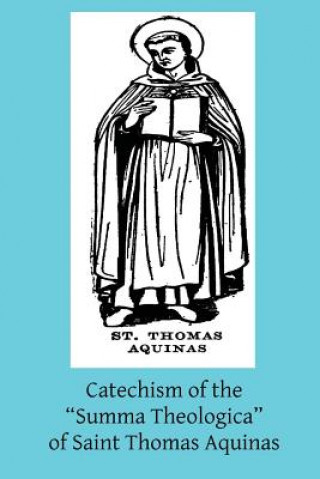 Livre Catechism of the "Summa Theologica" of Saint Thomas Aquinas: For the Use of the Faithful R P Thomas Pegues Op