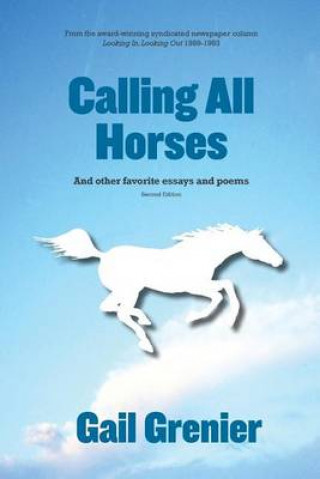 Carte Calling All Horses: And Other Favorite Essays and Poems Gail Grenier