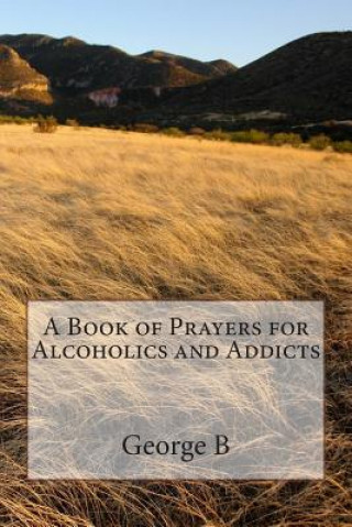 Book A Book of Prayers for Alcoholics and Addicts George B