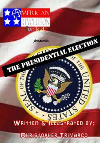 Kniha American Revolution for kids presents: The Presidential Election Christopher Trimarco