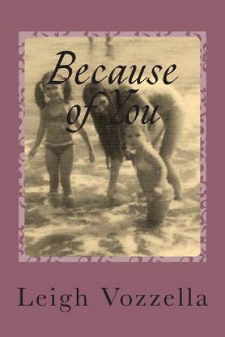 Könyv Because of You: A Memoir of Growing, Grieving and Mothering Without a Mother Leigh Vozzella