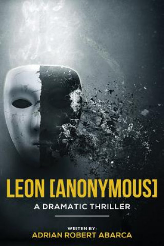 Knjiga Leon [Anonymous]: A Dramatic Thriller Adrian Robert Abarca