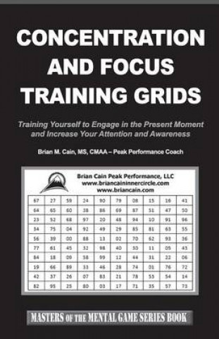 Kniha Concentration and Focus Training Grids: Training Yourself to Engage in the Present Moment and Increase Your Attention and Awareness Brian M Cain
