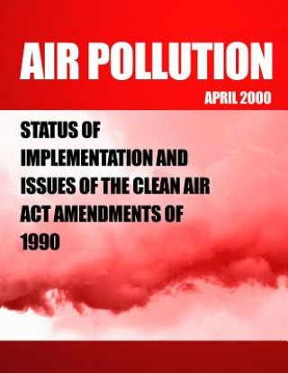 Książka Air Polution: Status of Implementation and Issues of the Clean Air Act Amendments of 1990 Government Accountability Office