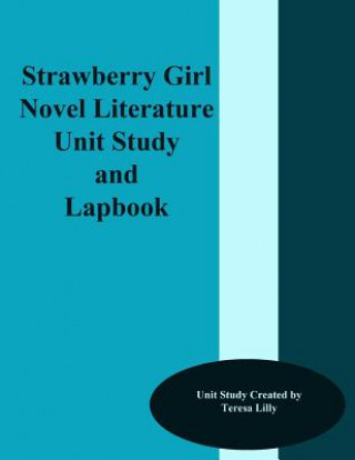 Kniha Strawberry Girl Novel Literature Unit Study and Lapbook Teresa Ives Lilly