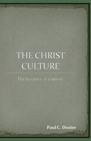 Buch The Christ Culture: The business of ministry Paul C Dozier