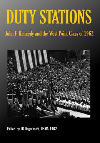 Kniha Duty Stations: John F. Kennedy and the West Point Class of 1962: John F. Kennedy and the West Point Class of 1962 J R Degenhardt