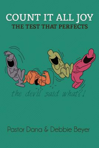 Kniha Count It All Joy: The Test of Your Faith That Perfects Pst Dana Beyer