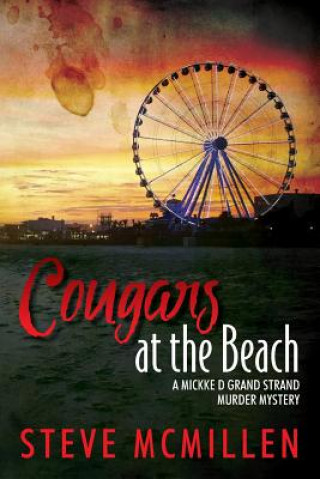 Knjiga Cougars at the Beach: A Mickke D Grand Strand Murder Mystery Steve McMillen