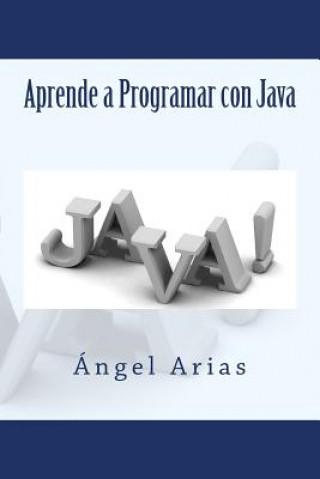 Carte Aprende a Programar con Java Angel Arias