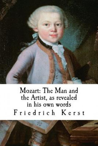Carte Mozart: The Man and the Artist, as revealed in his own words Friedrich Kerst