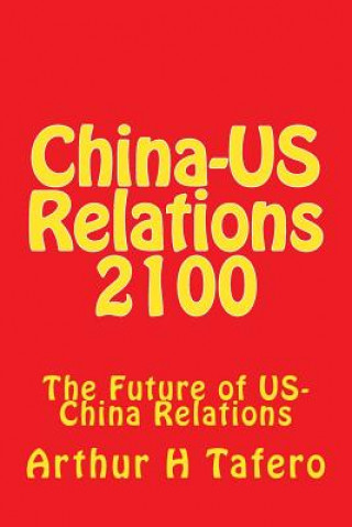 Książka China-US Relations 2100: The Future of US-China Relations Arthur H Tafero