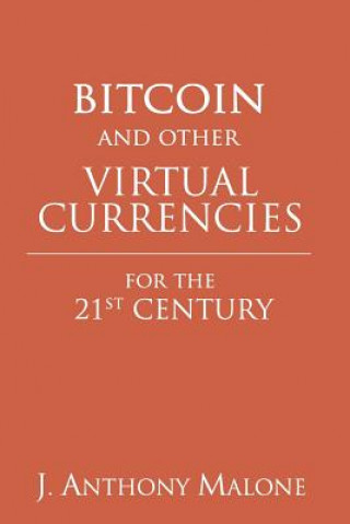 Książka Bitcoin and Other Virtual Currencies for the 21st Century J Anthony Malone