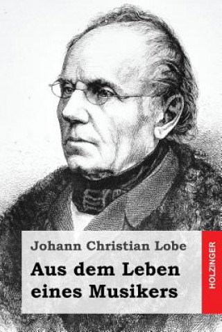Kniha Aus dem Leben eines Musikers Johann Christian Lobe