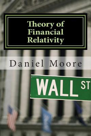 Book Theory of Financial Relativity: UnLocking Market Mysteries that will Make You a Better Investor Daniel R Moore