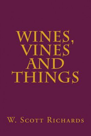 Knjiga Wines, Vines and Things W Scott Richards