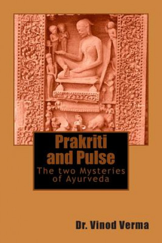 Könyv Prakriti and Pulse: The two Mysteries of Ayurveda Dr Vinod Verma