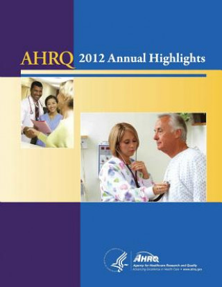 Kniha AHRQ Annual Highlights, 2012 U S Department of Healt Human Services