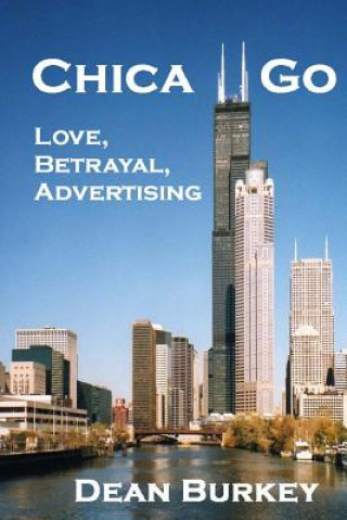 Kniha Chica Go: Love, Betrayal, Advertising Dean Burkey