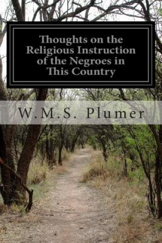 Book Thoughts on the Religious Instruction of the Negroes in This Country W M S Plumer