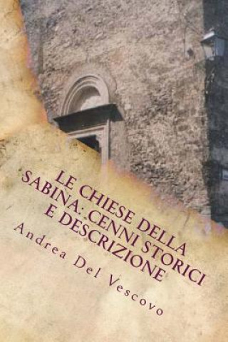 Carte Le chiese della Sabina: cenni storici e descrizione: Vol. I Andrea Del Vescovo