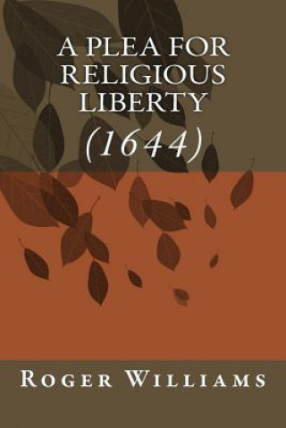 Kniha A Plea for Religious Liberty (1644) Roger  Williams