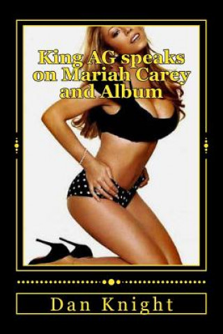 Könyv King AG speaks on Mariah Carey and Album: The Beautiful Diva still will thrill us Today Dj Dan Edwar Knight Sr