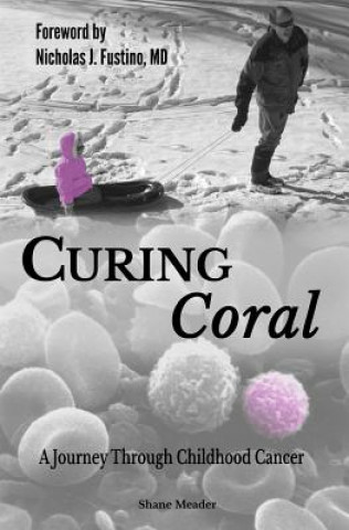 Kniha Curing Coral: A Journey Through Childhood Cancer Shane Meader