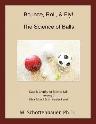 Carte Bounce, Roll, & Fly: The Science of Balls: Data and Graphs for Science Lab: Volume 7 M Schottenbauer