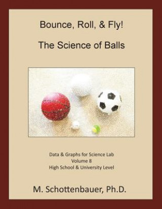 Könyv Bounce, Roll, & Fly: The Science of Balls: Data and Graphs for Science Lab: Volume 8 M Schottenbauer