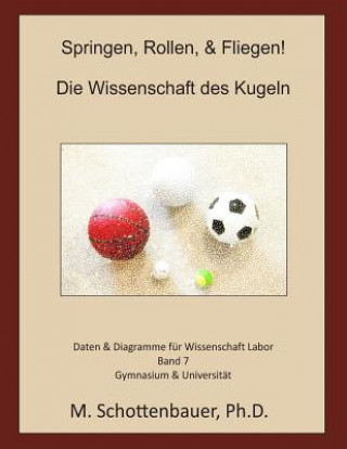 Carte Springen, Rollen, & Fliegen: Die Wissenschaft des Kugeln: Daten & Diagramme für Wissenschaft Labor: Band 7 M Schottenbauer