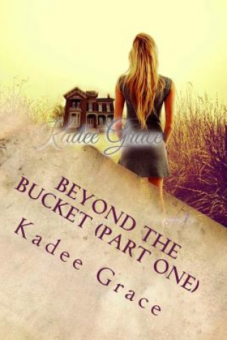 Carte Beyond the Bucket (Part One): Life Began as Tragedy Kadee Grace