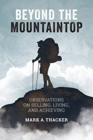 Kniha Beyond the Mountaintop: Observations on Selling, Living and Achieving Mark a Thacker
