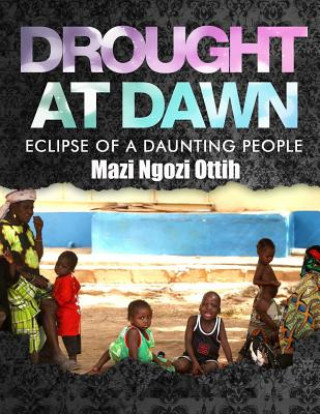 Kniha Drought at Dawn: Eclipse of a Daunting People Mazi Ngozi Ottih