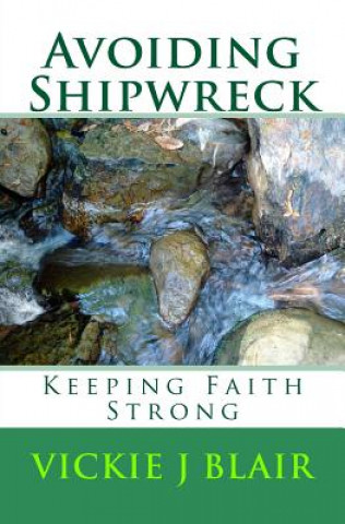 Carte Avoiding Shipwreck: Keeping Faith Strong Vickie J Blair